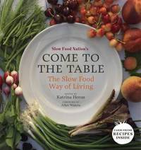 Come to the Table : The Slow Food Way of Living