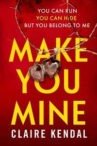Make You Mine: A dark and twisty serial killer thriller from the Top Ten Sunday Times bestselling...