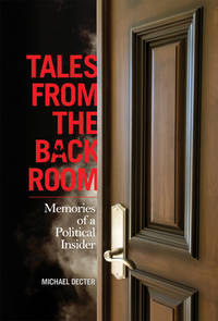 Tales from the Back Room : Memories of a Political Insider by Michael Decter - 2010