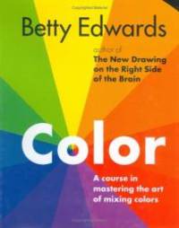 Color by Betty Edwards: A Course in Mastering the Art of Mixing Colors by Betty Edwards - 2004-07-05