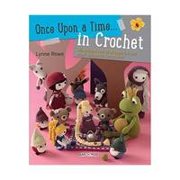 Once upon a Time . . . in Crochet: 30 Amigurumi Characters from Your Favorite Fairytales