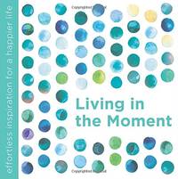 Living in the Moment (Effortless Inspiration)