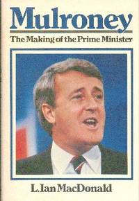 image of Mulroney: The Making of The Prime Minister