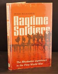 Ragtime Soldiers The Rhodesian Experience in the First World War