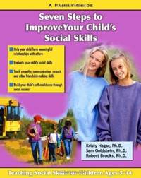 Seven Steps for Building Social Skills in Your Child : A Family Guide by Kristy S. Hagar; Robert Brooks; Sam Goldstein - 2006