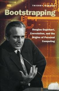 Bootstrapping: Douglas Engelbart, Coevolution, and the Origins of Personal Computing (Writing...