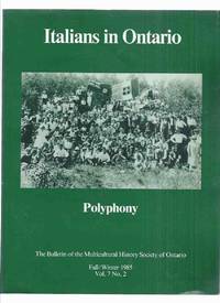 POLYPHONY Bulletin of the Multicultural History Society of Ontario Fall/Winter 1985 Vol. 7 # 5 (inc. Italians in Windsor / in Timmins / in Toronto; Memoirs of Giovanni Veltri; Unions and the Italian Community; Mining, Railway Building and Streets; etc) by Harney, Robert (ed.) John E Zucchi; Antonio Pucci; Franc Sturino; Joseph Carraro; Marcel Danesi; Angelo Principe; Enrico Cumbo; J Potestio; Franca Iacovetta; J Pivato; et al / POLYPHONY Bulletin of the Multicultural History Society of Ontario - 1988