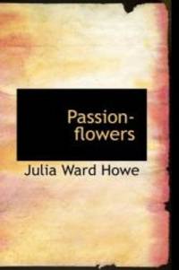 Passion-flowers by Julia Ward Howe - 2009-03-19