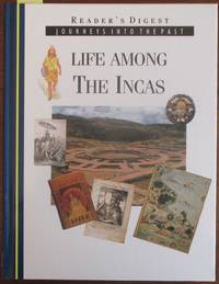 cover of Life Among the Incas: Journeys Into the Past (Reader's Digest)