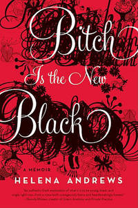 Bitch is the New Black: A Memoir