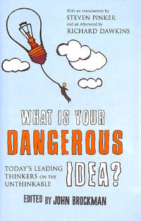 What is Your Dangerous Idea?: Today's Leading Thinkers on the Unthinkable