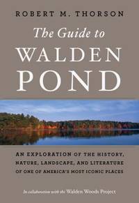 The Guide to Walden Pond : An Exploration of the History, Nature, Landscape, and Literature of...
