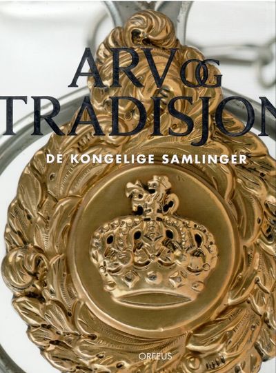 Arv og tradisjon. De kongelige samlinger. Forord…