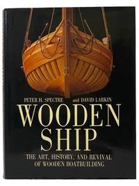 Wooden Ship: The Art, History, and Revival of Wooden Boatbuilding [Boat Building]
