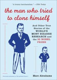 The Man Who Tried to Clone Himself : And Other True Stories of the World's Most Bizarre Research...