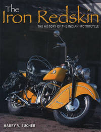 THE IRON REDSKIN. The History of the Indian Motorcycle.
