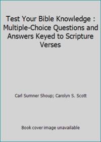 Test Your Bible Knowledge : Multiple-Choice Questions and Answers Keyed to Scripture Verses
