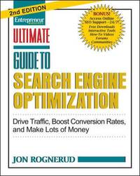 Guide to Search Engine Optimization : Drive Traffic, Boost Conversion Rates, and Make Lots of Money