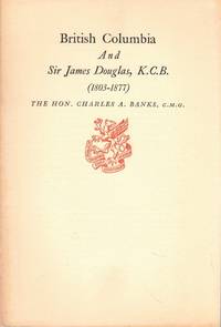 British Columbia and Sir James Douglas, K.C.B.