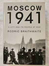 Moscow 1941: A City and Its People at War