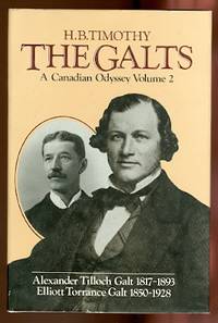 image of THE GALTS: A CANADIAN ODYSSEY. VOLUME 2: ALEXANDER TILLOCH GALT 1817-1893, ELLIOTT TORRANCE GALT 1850-1928.