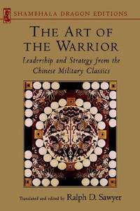 Art of the Warrior: Leadership and Strategy from the Chinese Military Classics (Shambhala Dragon...