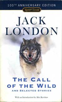 cover of The Call of the Wild and Selected Stories: 100th Anniversary Edition (Signet Classics)