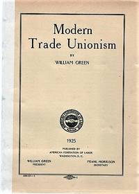 MODERN TRADE UNIONISM by William Green - Paperback - First Edition - 1925 - from R & A Petrilla (SKU: 041380)