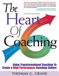 The Heart of Coaching: Using Transformational Coaching to Create a High-Performance Coaching Culture