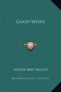 image of Good Wives (Kessinger Legacy Reprints)