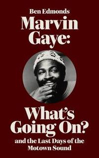 Marvin Gaye : What's Going On? and the Last Days of the Motown Sound