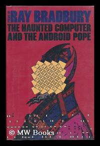 cover of The Haunted Computer and the Android Pope : Poems / Ray Bradbury