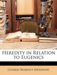 Heredity in Relation to Eugenics by Charles Benedict Davenport - 2010-03-05