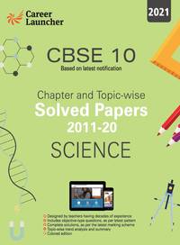 CBSE Class X 2021 - Chapter and Topic-wise Solved Papers 2011-2020 : Science (All Sets - Delhi &...