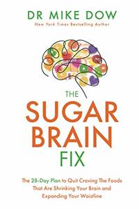 The Sugar Brain Fix: The 28-Day Plan to Quit Craving the Foods That Are Shrinking Your Brain and...