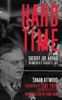 Hard Time: Life with Sheriff Joe Arpaio in America's Toughest Jail