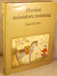 cover of Persian Miniature Painting, and Its Influence on the Art of Turkey and India; The British Library Collections.