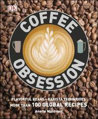 Coffee Obsession : More Than 100 Tools and Techniques with Inspirational Projects to Make