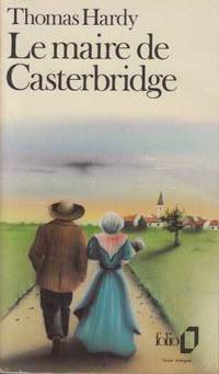 Le Maire de Casterbridge. Histoire d'Un Homme de Caractère