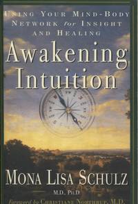 AWAKENING INTUITION Using Your Mind-Body Network for Insight and Healing by Schulz, Mona Lisa - 1998