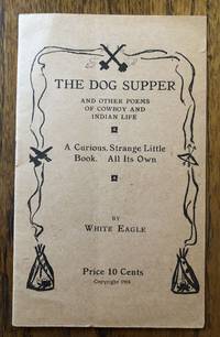 THE DOG SUPPER And Other Poems of Cowboy and Indian Life. A Curious, Strange Little Book. All Its...