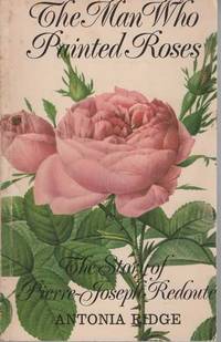 The Man Who Painted Roses: The Story of Pierre-Joseph Redoute