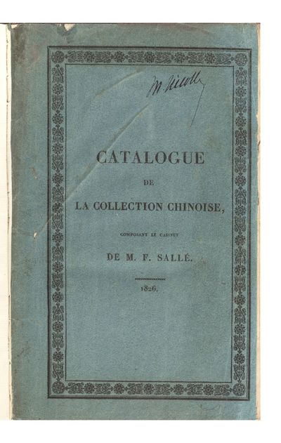 Catalogue de la Collection Chinoise, en objets d’arts, d’industrie, de curiosités et d’ornemens, costumes, meubles, ustensiles, etc.; des Sculptures sur pierres dures et tendres, telles que jade, cristal de roche, améthyste, aventurine, agate, pierre de lard et autres; des Bronzes damasquinés en or et argent, des Bijoux, Coffrets et Vases en filigrane d’or et d’argent, des Ivoires, de la Vannerie, des Bambous travaillés, des Laques ou Vernis du Japon, des Porcelaines anciennes, richement garnies en bronze doré, etc., composant le Cabinet de M. F. Sallé, artiste et ancien négociant en Objets d’arts. La Vente s’en fera publiquement…le 11 avril 1826, et jours suivans…