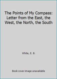 The Points of My Compass: Letter from the East, the West, the North, the South