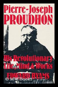 Pierre-Joseph Proudhon : his revolutionary life, mind and works / [by] Edward Hyams
