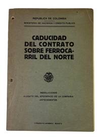 Caducidad del Contrato sobre Ferrocarril del Norte. Resoluciones. Alegato del apoderado de la compania. Antecedentes