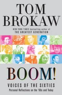 Boom! : Voices of the Sixties Personal Reflections on the &#039;60s and Today by Tom Brokaw - 2007