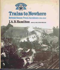 Trains to Nowhere: British Steam Train Accidents 1906-1960