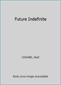 Future Indefinite by COWARD, NoÃ«l - 1954