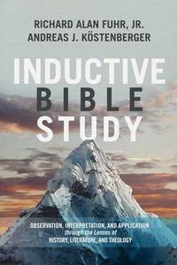 Inductive Bible Study: Observation, Interpretation, and Application Through the Lenses of...